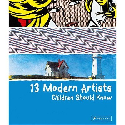 13 Modern Artists Children Shoud Know - (Children Should Know) by  Brad Finger (Hardcover)