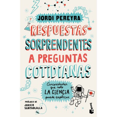 Respuestas Sorprendentes a Preguntas Cotidianas: Curiosidades Que Solo La Ciencia Puede Explicar / Surprising Answers to Everyday Questions