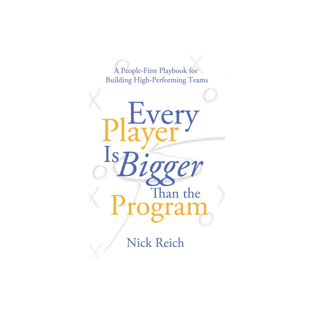 Every Player Is Bigger Than the Program - by Nick Reich (Paperback)