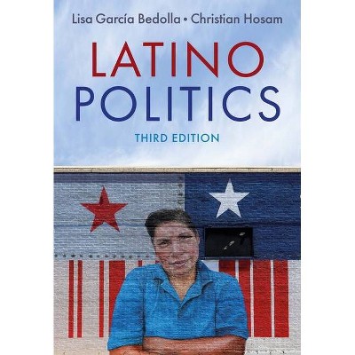 Latino Politics - 3rd Edition by  Lisa García Bedolla & Christian Hosam (Paperback)