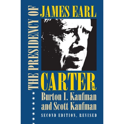 The Presidency of James Earl Carter, Jr. - (American Presidency) 2nd Edition by  Burton I Kaufman & Scott Kaufman (Paperback)