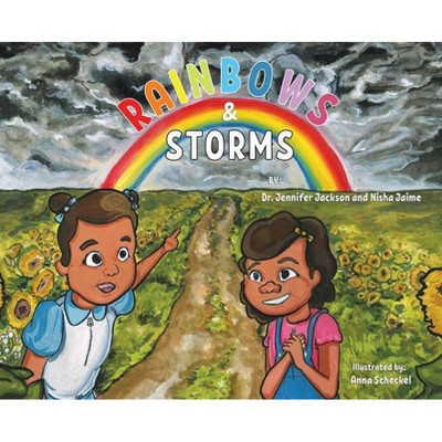 Rainbows & Storms - by  Jennifer Jackson & Nisha Jaime (Hardcover)