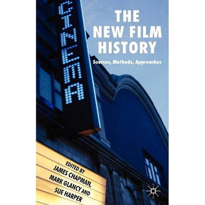 The New Film History - by  J Chapman & M Glancy & S Harper (Paperback)