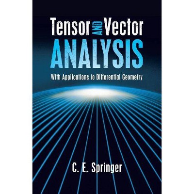 Tensor and Vector Analysis - (Dover Books on Mathematics) by  C E Springer (Paperback)