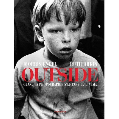 Morris Engel and Ruth Orkin: Outside - by  Stefan Cornic (Hardcover)