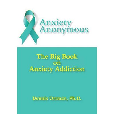 Anxiety Anonymous - by  Dennis Ortman (Paperback)