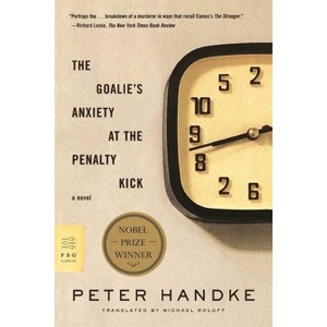 The Goalie's Anxiety at the Penalty Kick - (FSG Classics) by  Peter Handke (Paperback) - 1 of 1