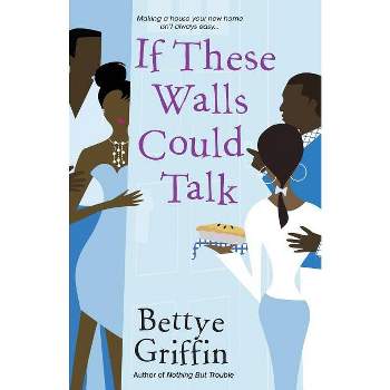 If These Walls Could Talk - by  Bettye Griffin (Paperback)