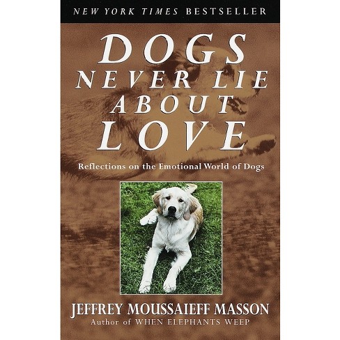 Dogs Never Lie About Love - by  Jeffrey Moussaieff Masson (Paperback) - image 1 of 1