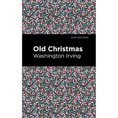 Old Christmas - (Mint Editions) by  Washington Irving (Paperback)