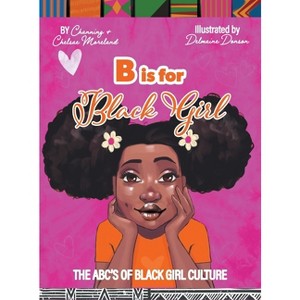 B is for Black Girl - 2nd Edition by  Channing Moreland & Chelsae Moreland (Hardcover) - 1 of 1