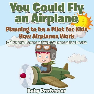 You Could Fly an Airplane - by  Baby Professor (Paperback)