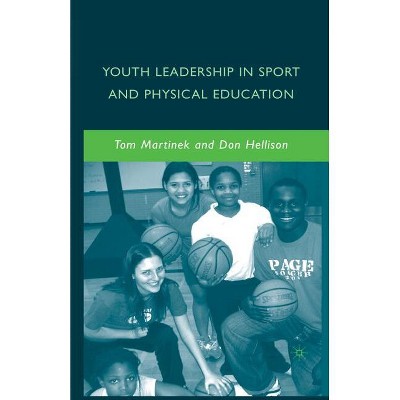 Youth Leadership in Sport and Physical Education - by  D Hellison & T Martinek (Paperback)