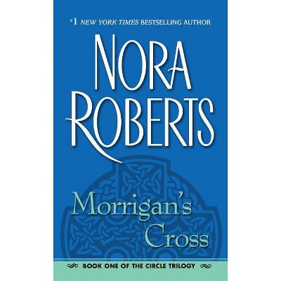 Morrigan's Cross - (Circle Trilogy) by  Nora Roberts (Paperback)