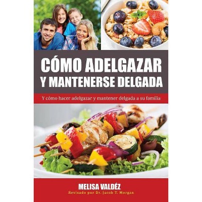 Cómo Adelgazar y Mantenerse Delgada - (Nutricion y Salud) by  Melisa Valdéz (Paperback)