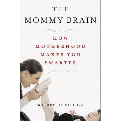 The Mommy Brain - by  Katherine Ellison (Paperback)