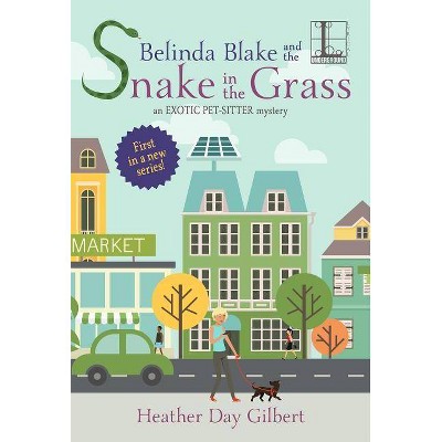 Belinda Blake and the Snake in the Grass - (An Exotic Pet-Sitter Mystery) by  Heather Day Gilbert (Paperback)