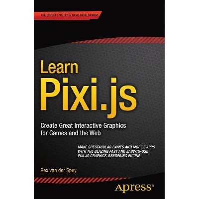 Learn Pixi.Js - by  Rex Van Der Spuy (Paperback)