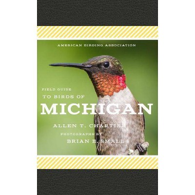 American Birding Association Field Guide to Birds of Michigan - (American Birding Association State Field) by  Allen T Chartier (Paperback)