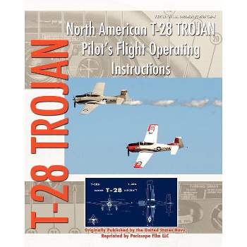 North American T-28 Trojan Pilot's Flight Operating Instructions - by  United States Navy (Paperback)