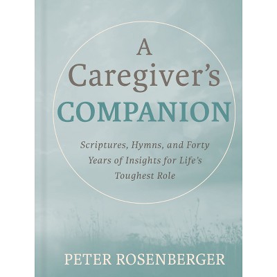 A Caregiver's Companion - by  Peter Rosenberger (Hardcover)