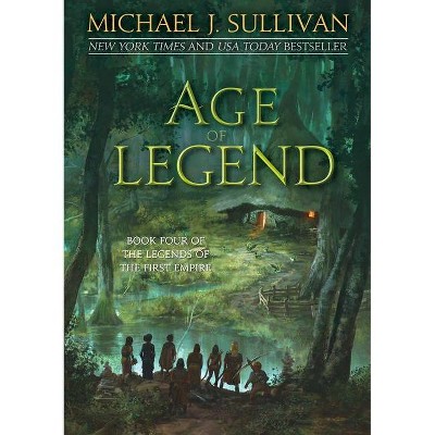 Age of Legend - (Legends of the First Empire) by  Michael J Sullivan (Paperback)