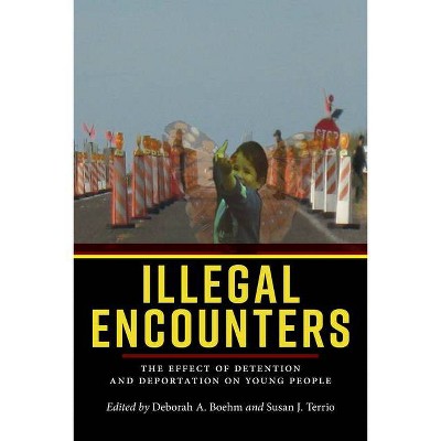 Illegal Encounters - by  Deborah A Boehm & Susan J Terrio (Paperback)