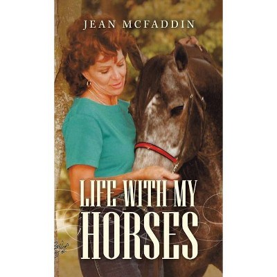 Life with My Horses - by  Jean McFaddin (Hardcover)