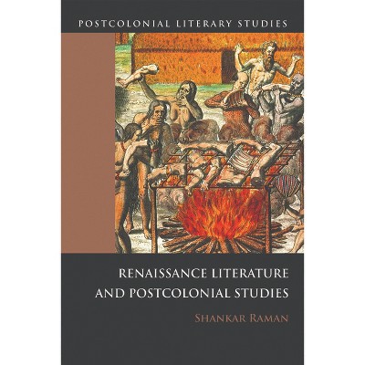Renaissance Literatures and Postcolonial Studies - (Postcolonial Literary Studies) by  Shankar Raman (Paperback)