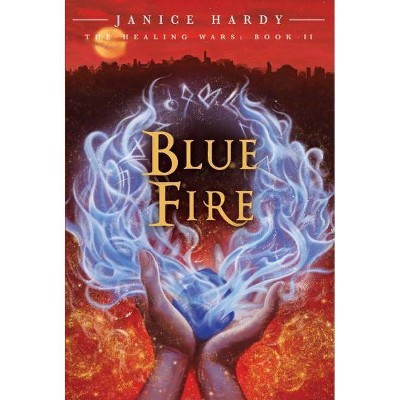 The Healing Wars: Book II: Blue Fire - by  Janice Hardy (Paperback)