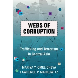 Webs of Corruption - (Columbia Studies in Terrorism and Irregular Warfare) by  Mariya Omelicheva & Lawrence Markowitz (Hardcover) - 1 of 1