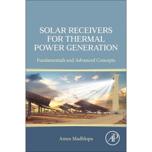 Solar Receivers for Thermal Power Generation - by  Amos Madhlopa (Paperback) - 1 of 1