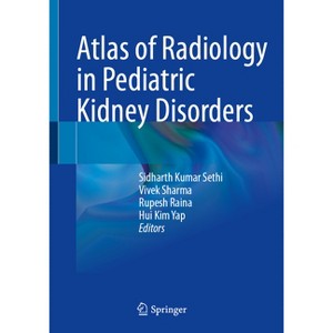 Atlas of Radiology in Pediatric Kidney Disorders - by  Sidharth Kumar Sethi & Vivek Sharma & Rupesh Raina & Hui Kim Yap (Hardcover) - 1 of 1