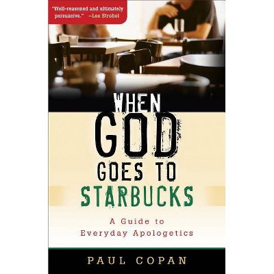 When God Goes to Starbucks - by  Paul Copan (Paperback)