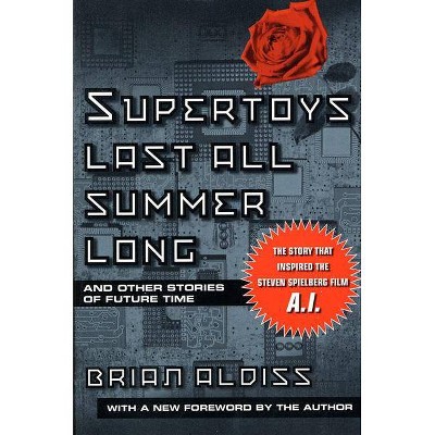 Supertoys Last All Summer Long - by Brian W Aldiss (Paperback)
