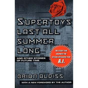 Supertoys Last All Summer Long - by  Brian W Aldiss (Paperback)