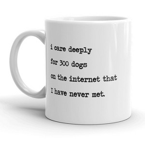 Crazy Dog T-Shirts I Care Deeply for 300 Dogs On The Internet Mug Funny Animal Lover Coffee Cup - 11oz - 1 of 4