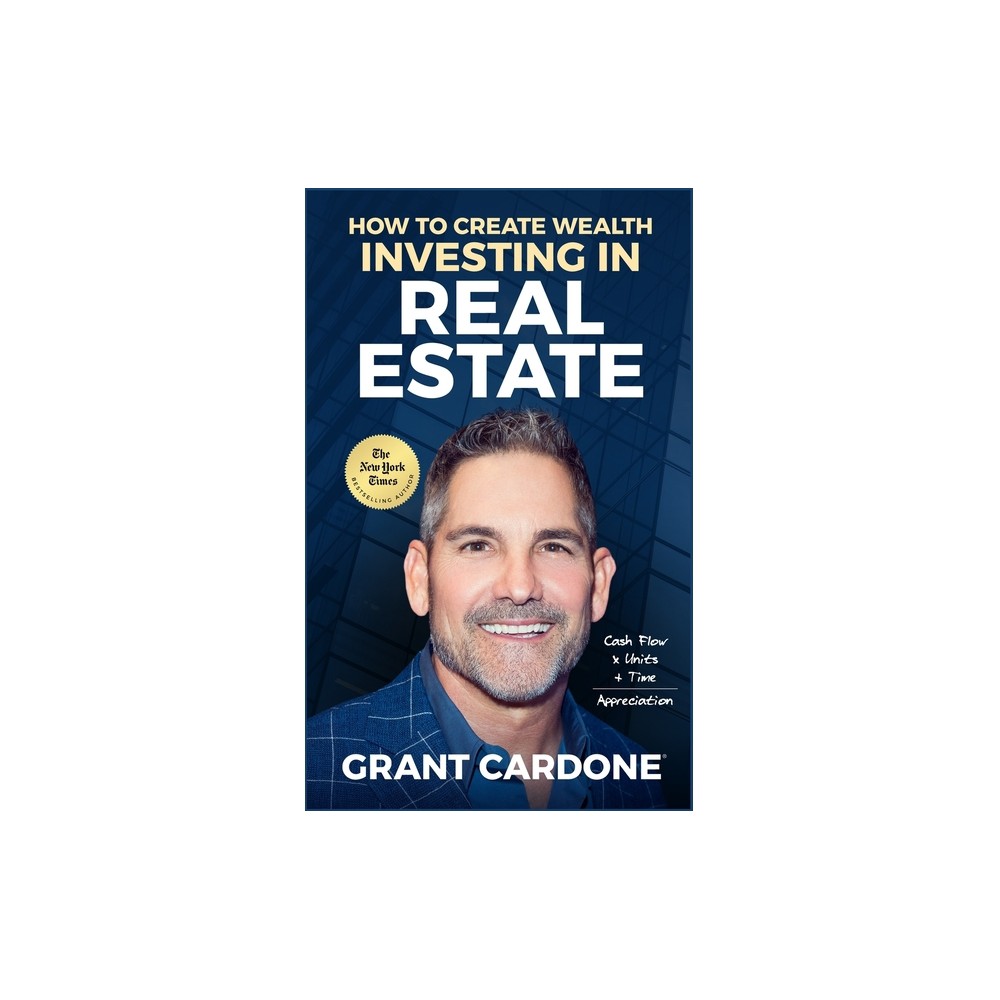 Grant Cardone How To Create Wealth Investing In Real Estate - (Paperback)
