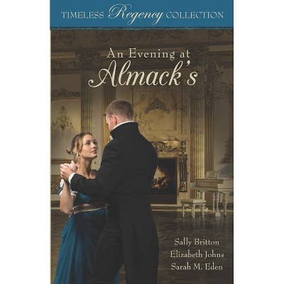 An Evening at Almack's - (Timeless Regency Collection) by  Elizabeth Johns & Sarah M Eden & Mirror Press (Paperback)