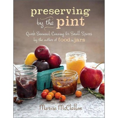 Preserving by the Pint - by  Marisa McClellan (Hardcover)