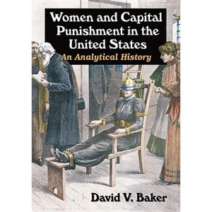 Women and Capital Punishment in the United States - by  David V Baker (Paperback) - 1 of 1