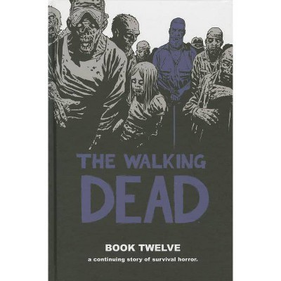 The Walking Dead, Book 12 - (Walking Dead (12 Stories)) by  Robert Kirkman (Hardcover)