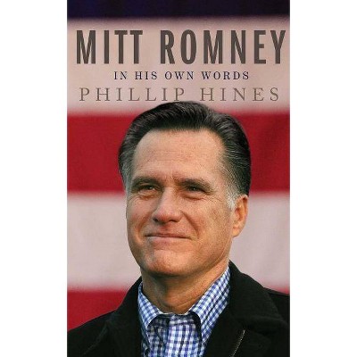 Mitt Romney in His Own Words - by  Phillip Hines (Paperback)