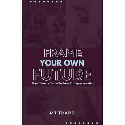 Frame Your Own Future - by  Mj Trapp (Paperback)