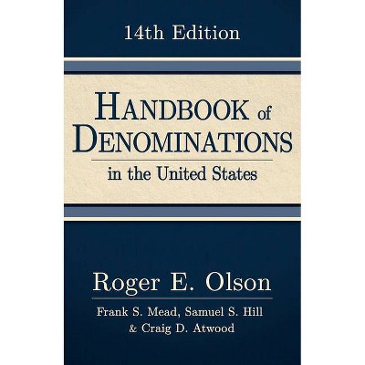 Handbook of Denominations in the United States, 14th Edition - by  Roger E Olson & Frank S Mead & Samuel S Hill & Craig D Atwood (Hardcover)