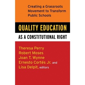 Quality Education as a Constitutional Right - by  Theresa Perry & Robert P Moses & Ernesto Cortes & Lisa Delpit & Joan T Wynne (Paperback) - 1 of 1