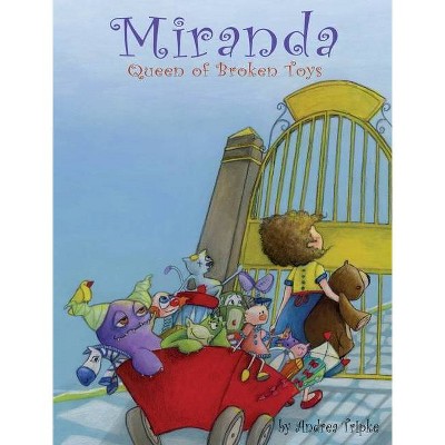 Miranda, Queen of Broken Toys - by  Andrea Tripke (Hardcover)