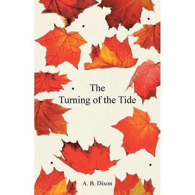 The Turning of the Tide - by  A B Dixon (Paperback)