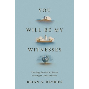 You Will Be My Witnesses - by  Brian A DeVries (Paperback) - 1 of 1
