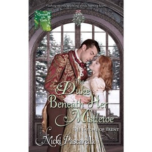 The Duke Beneath Her Mistletoe - by  Nicki Pascarella (Paperback) - 1 of 1